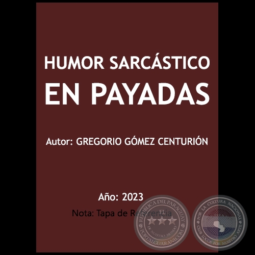 HUMOR SARCÁSTICO EN PAYADAS - Autor: GREGORIO GÓMEZ CENTURIÓN - Año 2023